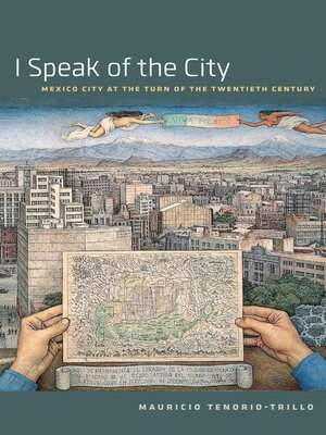 cover image of I Speak of the City: Mexico City at the Turn of the Twentieth Century